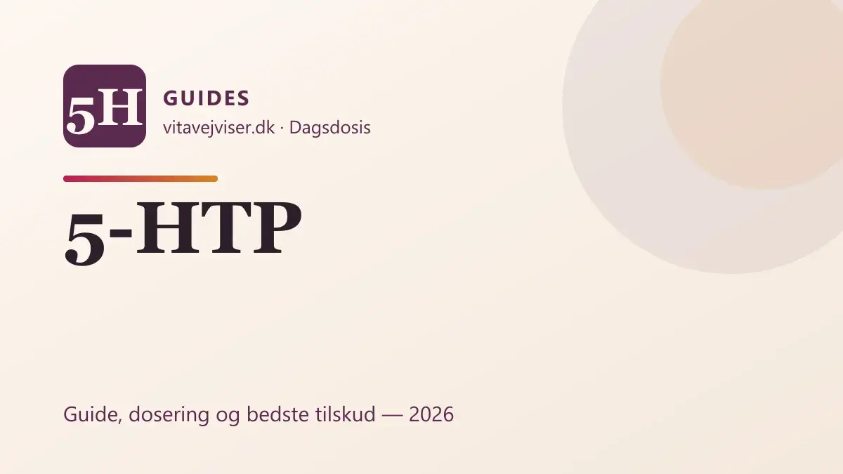 5-HTP 2026 – virkning, dosering, søvn og vigtig SSRI-advarsel